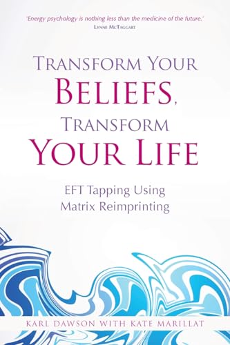 Transform Your Beliefs, Transform Your Life: EFT Tapping Using Matrix Reimprinting von Hay House UK Ltd
